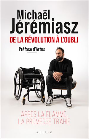 De la révolution à l'oubli : Après la flamme, la promesse trahie | Jérémiasz, Michaël (1982-....). Auteur