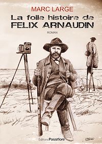 Télécharger le livre :  La folle histoire de Félix Arnaudin