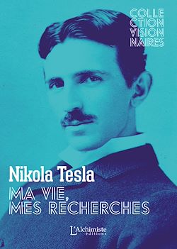 Télécharger le livre :  Ma vie, mes recherches - Autobiographie de Nikola Tesla