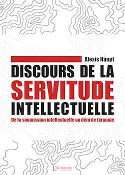 Télécharger le livre :  Discours de la servitude intellectuelle – De la soumission intellectuelle au déni de tyrannie