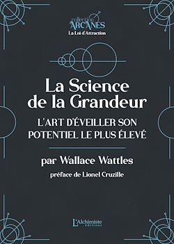 Télécharger le livre :  La Science de la Grandeur – L'art d'éveiller son potentiel le plus élevé (La Loi d'Attraction)