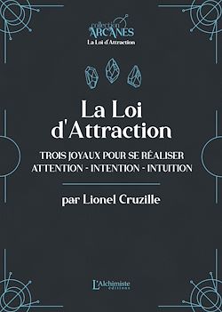 Télécharger le livre :  La Loi d'attraction – Trois joyaux pour se réaliser : l'Attention, l'Intention, l'Intuition