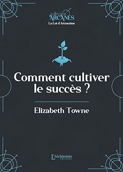 Télécharger le livre :  Comment cultiver le succès (La Loi d'attraction)