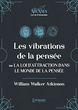 Télécharger le livre :  Les vibrations de la pensée ou La Loi d'Attraction dans le monde de la pensée (La Loi d'Attraction)