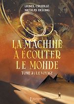 Télécharger le livre :  La Machine à écouter le monde - Tome 2 : Le voyage