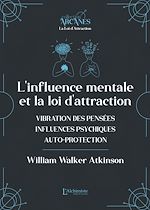 Télécharger le livre :  L'influence mentale et La Loi d'Attraction (vibrations des pensées, influence psychique, autoprotection)