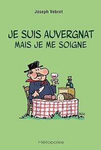 Téléchargez le livre :  Je suis auvergnat mais je me soigne