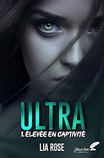 Télécharger le livre :  Ultra, tome 1 : Élevée en captivité