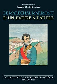 Télécharger le livre :  Le maréchal Marmont d'un empire à l'autre