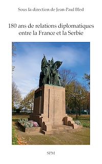 Télécharger le livre :  180 ans de relations diplomatiques entre la France et la Serbie