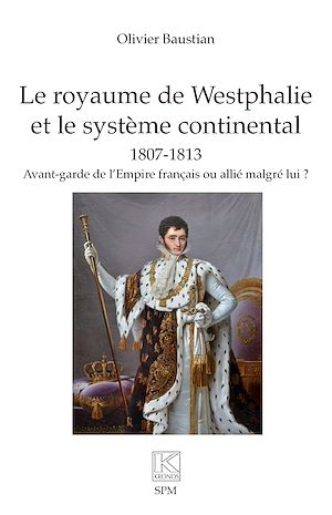 Téléchargez le livre :  Le royaume de Westphalie  et le système continental 1807-1813