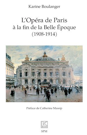 Téléchargez le livre :  L'Opéra de Paris à la fin de la Belle Époque (1908-1914)