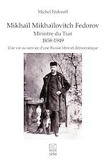 Télécharger le livre :  Mikhaïl Mikhaïlovitch Fedorov. Ministre du Tsar 1858-1949