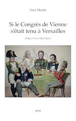 Télécharger le livre :  Si le Congrès de Vienne s'était tenu à Versailles