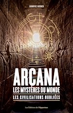Download this eBook Arcana : les mystères du monde - Les civilisations oubliées