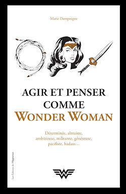 Télécharger le livre :  Agir et penser comme Wonder Woman