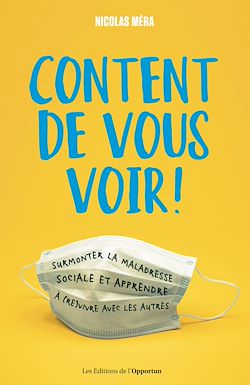 Télécharger le livre :  Content de vous voir ! Surmonter la maladresse sociale et apprendre à (re)vivre avec les autres