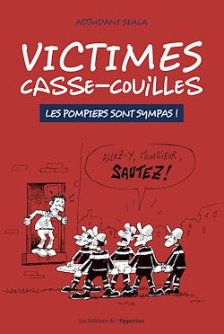 Télécharger le livre :  Victimes casse-couilles - Les pompiers sont sympas !