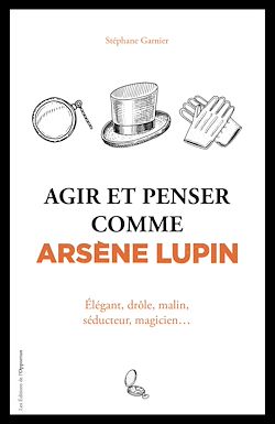 Télécharger le livre :  Agir et penser comme Arsène Lupin