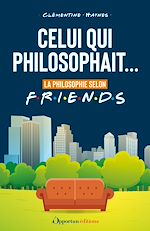 Download this eBook Celui qui philosophait... : La philosophie selon Friends