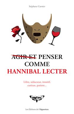 Télécharger le livre :  Agir et penser comme Hannibal Lecter