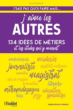 Télécharger le livre :  J'aime les autres - 134 idées de métiers et les études qui y mènent !
