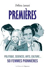 Download this eBook Premières - Politique, sciences, arts, culture... 50 femmes pionnières