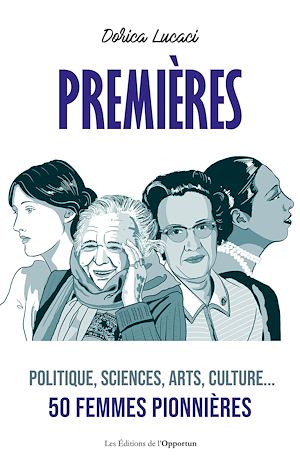 Premières - Politique, sciences, arts, culture... 50 femmes pionnières | 