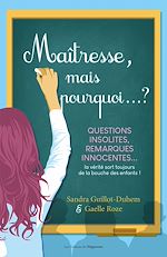 Download this eBook Maîtresse, mais pourquoi...? Questions insolites, remarques innocentes...