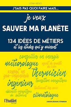 Télécharger le livre :  Je veux sauver ma planète - 134 idées de métiers et les études qui y mènent