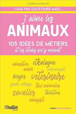 Télécharger le livre :  J'aime les animaux - 105 idées de métiers & les études pour y arriver !