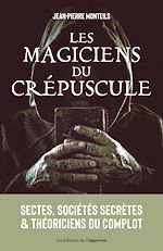 Télécharger le livre :  Les magiciens du crépuscule : Sectes, sociétés secrètes et complot mondial