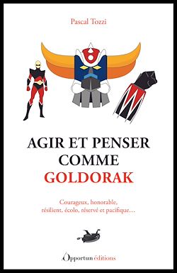 Télécharger le livre :  Agir et penser comme Goldorak