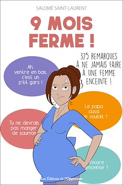 Télécharger le livre :  9 mois ferme ! - 375 remarques à ne jamais faire à une femme enceinte !