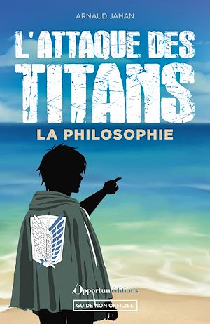 L'Attaque des Titans : La philosophie | Jahan, Arnaud. Auteur