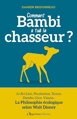 Télécharger le livre :  Comment Bambi a tué le chasseur ? La Philosophie écologique selon Walt Disney