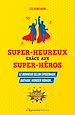 Télécharger le livre :  Super-heureux grâce aux super-héros : Le bonheur selon Spiderman, Batman, Wonder Woman...