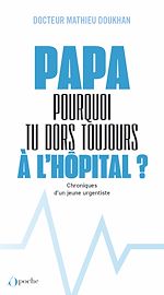 Télécharger le livre :  Papa, pourquoi tu dors toujours à l'hôpital ? - Chroniques d'un jeune urgentiste