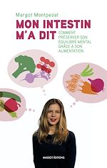 Télécharger le livre :  Mon intestin m'a dit - Comment préserver son équilibre mental grâce à son alimentation