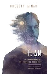 Télécharger le livre :  I am - Le transhumanisme, une nouvelle religion ?