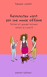 Télécharger le livre :  Ressusciter n'est pas une mince affaire - Petites et grandes histoires autour du Covid-19