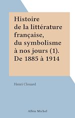 Download this eBook Histoire de la littérature française, du symbolisme à nos jours (1). De 1885 à 1914