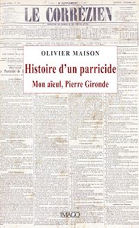 Téléchargez le livre :  Histoire d'un parricide. Mon aïeul, Pierre Gironde
