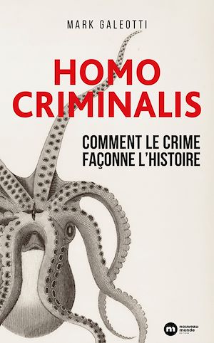 Téléchargez le livre :  Homo Criminalis : Comment le crime façonne l'Histoire