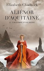 Télécharger le livre :  Aliénor d'Aquitaine, T2 : L'Automne d'une reine