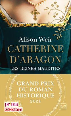 Télécharger le livre :  Catherine d'Aragon : La Première Reine (Grand Prix du Roman Historique)