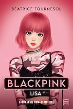 Télécharger le livre :  Blackpink Lisa : la bio non-officielle