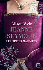 Télécharger le livre :  Les Reines maudites, T3 : Jeanne Seymour : La Reine bien-aimée