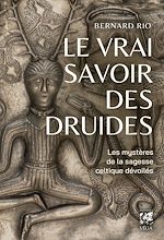 Télécharger le livre :  Le vrai savoir des druides - Les mystères de la sagesse celtique dévoilés