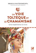 Download this eBook La Voie toltèque et le chamanisme - Une expérience à vivre